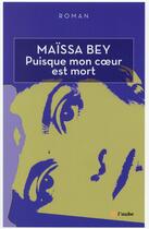 Couverture du livre « Puisque mon coeur est mort » de Maissa Bey aux éditions Editions De L'aube