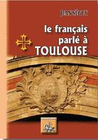 Couverture du livre « Le francais parle a toulouse » de Jean Séguy aux éditions Editions Des Regionalismes