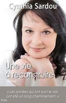 Couverture du livre « Une vie à reconstruire » de Cynthia Sardou aux éditions City Editions