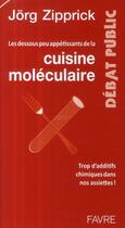 Couverture du livre « Les dessous peu appétissants de la cuisine moléculaire ; trop d'additifs chimiques dans nos assiettes ! » de Jorg Zipprick aux éditions Favre