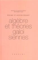 Couverture du livre « Algebre et theories galoisiennes » de Douady aux éditions Cassini