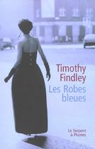 Couverture du livre « Les robes bleues » de Timothy Findley aux éditions Serpent A Plumes