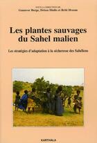 Couverture du livre « Les plantes sauvages du Sahel malien ; les stratégies d'adaptation à la sécheresse des Sahéliens » de Berge Gunnvor aux éditions Karthala