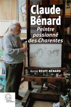 Couverture du livre « Claude Bénard : peintre passionné des Charentes » de Annie Reuf-Benard aux éditions Les Indes Savantes