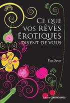 Couverture du livre « Ce que vos rêves érotiques disent de vous » de Pam Spurr aux éditions Contre-dires