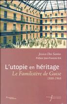 Couverture du livre « Utopie en heritage - le familistere de guise (1888-1968) » de Dos Santos Jessica aux éditions Pu Francois Rabelais