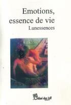 Couverture du livre « Émotions, essence de vie » de Lunessences aux éditions Chloe Des Lys