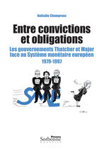 Couverture du livre « Entre convictions et obligations ; les gouvernements Thatcher et Major face au système monétaire européen, 1979-1997 » de Nathalie Champroux aux éditions Presses Sorbonne Nouvelle