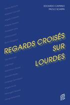 Couverture du livre « Regards croisés sur Lourdes » de Edoardo Caprino et Paolo Scapa aux éditions Saint-augustin