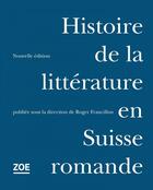 Couverture du livre « Histoire de la littérature en Suisse romande » de Roger Francillon aux éditions Editions Zoe