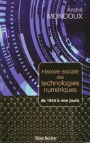 Couverture du livre « Histoire sociale des technologies numériques de 1945 à nos jours » de Andre Mondoux aux éditions Editions Nota Bene