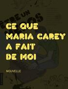 Couverture du livre « Ce que Mariah Carey a fait de moi » de Simon Boulerice aux éditions La Courte Echelle