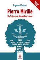 Couverture du livre « Pierre Miville ; un Suisse en Nouvelle-France » de Raymond Ouimet aux éditions Septentrion