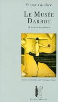 Couverture du livre « Le musée Darbot et autre mystères » de Victor Giudice aux éditions Eulina Carvalho