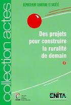 Couverture du livre « Des projets pour construire la ruralite de demain » de Ecole Nationale D'In aux éditions Enita