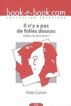 Couverture du livre « Il n'y a pas de folies douces » de Alain Cuniot aux éditions Book-e-book