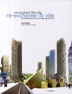 Couverture du livre « Re-enchanter la ville. re-enchant the city. architectures demanuelle gautrand » de Florence Accorsi aux éditions Ici Consultants