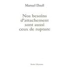 Couverture du livre « Nos besoins d'attachement sont aussi ceux de la rupture » de Manuel Daull aux éditions Dernier Telegramme