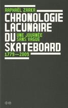 Couverture du livre « Chronologie lacunaire du skateboard, 1779-2009 » de Raphael Zarka aux éditions Editions B42