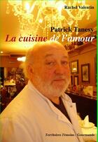 Couverture du livre « Patrick Tanesy. La cuisine de l'amour » de Rachel Valentin aux éditions Territoires Temoins