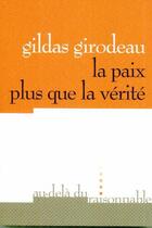 Couverture du livre « La paix plus que la vérité » de Gildas Girodeau aux éditions Au-dela Du Raisonnable