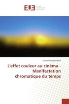 Couverture du livre « L'effet couleur au cinéma - Manifestation chromatique du temps » de Lénice Pereira Barbosa aux éditions Editions Universitaires Europeennes