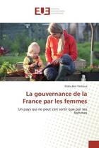 Couverture du livre « La gouvernance de la france par les femmes - un pays qui ne peut s'en sortir que par ses femmes » de Ben Yeshoua Elisha aux éditions Editions Universitaires Europeennes