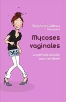 Couverture du livre « Mycoses vaginales : la méthode naturelle pour s'en libérer » de Delphine Guilloux aux éditions Librinova