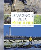 Couverture du livre « Le Vagnon de la pêche à pied ; biotopes, espèces, techniques, matériel » de Vincent Rondreux aux éditions Vagnon