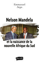 Couverture du livre « Nelson mandela et la naissance de la nouvelle afrique du sud » de Emmanuel Argo aux éditions Fauves Editions