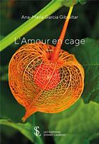 Couverture du livre « L'amour en cage » de Gacia G. Ana-Maria aux éditions Sydney Laurent