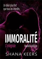 Couverture du livre « Immoralité : l'intégrale » de Shana Keers aux éditions Bookelis