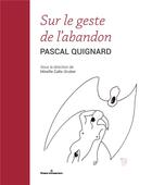 Couverture du livre « Sur le geste de l'abandon » de Pascal Quignard et Mireille Calle-Gruber aux éditions Hermann
