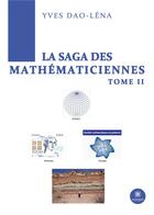 Couverture du livre « La saga des mathématiciennes Tome 2 » de Yves Dao-Lena aux éditions Le Lys Bleu