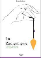 Couverture du livre « La radiesthésie, apprentissage » de Jean Jurion aux éditions Laville