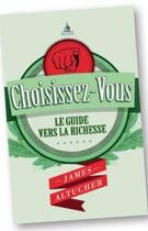 Couverture du livre « Choisissez-vous ; le guide vers la richesse » de James Altucher aux éditions Agora Paris