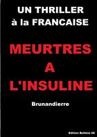 Couverture du livre « Meurtres à l'insuline » de Brunandierre aux éditions Lulu