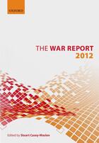 Couverture du livre « The War Report: 2012 » de Stuart Casey-Maslen aux éditions Oup Oxford