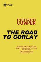 Couverture du livre « The Road to Corlay » de Richard Cowper aux éditions Orion Digital