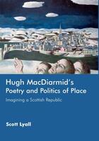 Couverture du livre « Hugh MacDiarmid's Poetry and Politics of Place: Imagining a Scottish R » de Lyall Scott aux éditions Edinburgh University Press