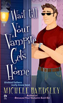 Couverture du livre « Wait Till Your Vampire Gets Home » de Michele Bardsley aux éditions Penguin Group Us