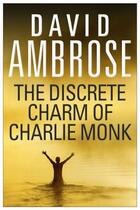 Couverture du livre « The Discrete Charm Of Charlie Monk » de David Ambrose aux éditions Simon And Schuster Uk