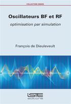 Couverture du livre « Oscillateurs BF et RF ; optimsation par simulation » de Francois De Dieuleveult aux éditions Iste