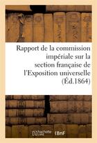 Couverture du livre « Rapport de la commission imperiale sur la section francaise de l'exposition universelle de 1862 - : » de  aux éditions Hachette Bnf