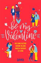 Couverture du livre « Be my valentine » de Vanessa Furchert et Liv Stone et Julie-Anne Bastard et Ludivine Delaune aux éditions Hlab