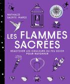 Couverture du livre « Les flammes sacrées : réactivez les couleurs du feu divin pour rayonner » de Nathalie Sainte-Marie aux éditions Le Lotus Et L'elephant