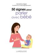 Couverture du livre « 50 signes pour parler avec bébé » de Sandrine Higel aux éditions Larousse