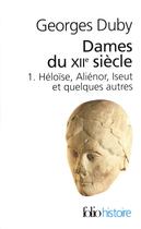 Couverture du livre « Dames du XIIe siècle t.1 ; Héloïse, Aliénor, Iseut et quelques autres » de Georges Duby aux éditions Gallimard