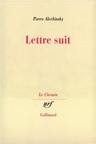 Couverture du livre « Lettre suit » de Pierre Alechinsky aux éditions Gallimard