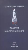 Couverture du livre « Bonjour monsieur Courbet » de Jean-Pierre Ferrini aux éditions Gallimard